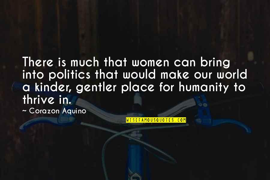 Gentler Quotes By Corazon Aquino: There is much that women can bring into
