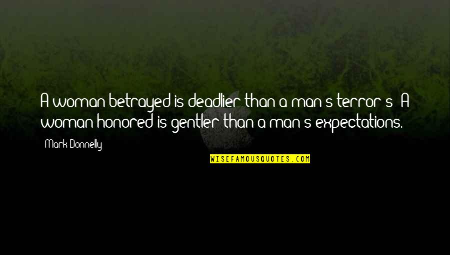 Gentler Quotes By Mark Donnelly: A woman betrayed is deadlier than a man's
