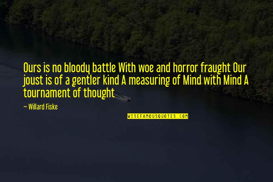 Gentler Quotes By Willard Fiske: Ours is no bloody battle With woe and