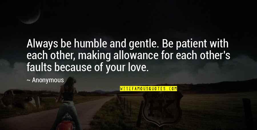 Gentle's Quotes By Anonymous: Always be humble and gentle. Be patient with