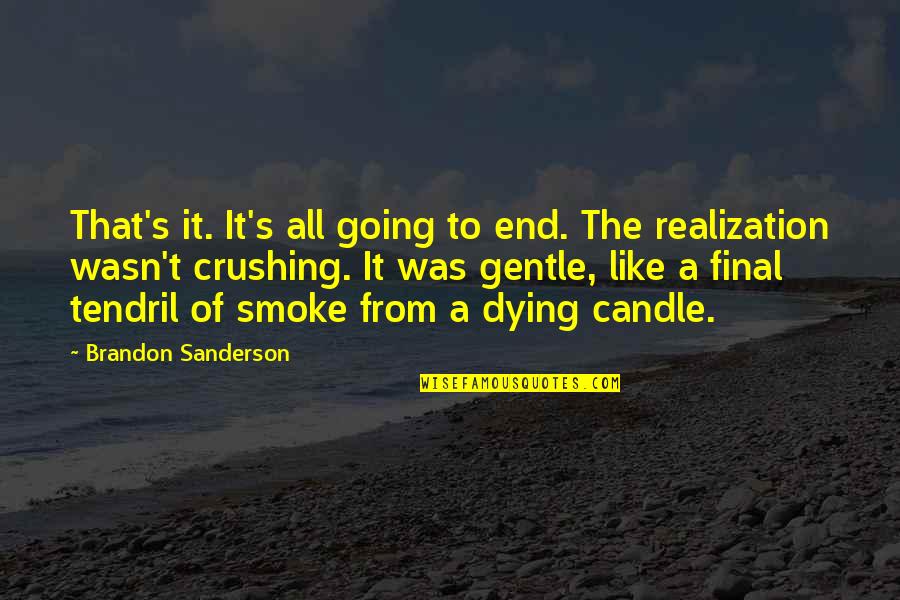 Gentle's Quotes By Brandon Sanderson: That's it. It's all going to end. The