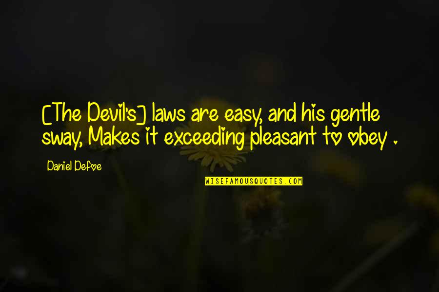 Gentle's Quotes By Daniel Defoe: [The Devil's] laws are easy, and his gentle