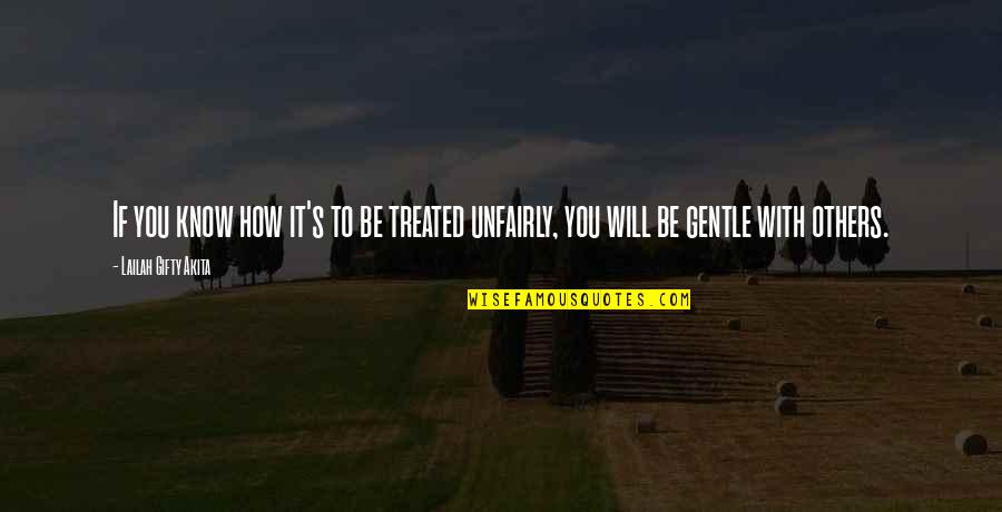 Gentle's Quotes By Lailah Gifty Akita: If you know how it's to be treated Gentle's Quotes By Lailah Gifty Akita: If you know how it's to be treated