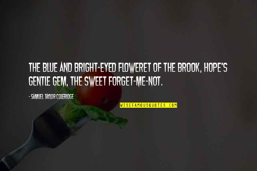 Gentle's Quotes By Samuel Taylor Coleridge: The blue and bright-eyed floweret of the brook, Gentle's Quotes By Samuel Taylor Coleridge: The blue and bright-eyed floweret of the brook,