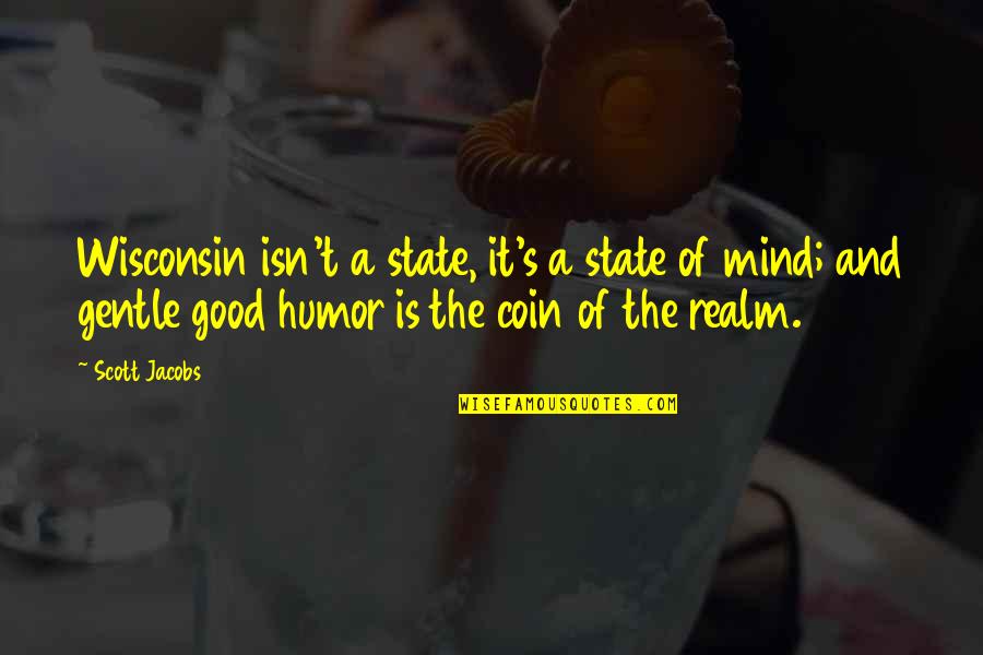 Gentle's Quotes By Scott Jacobs: Wisconsin isn't a state, it's a state of