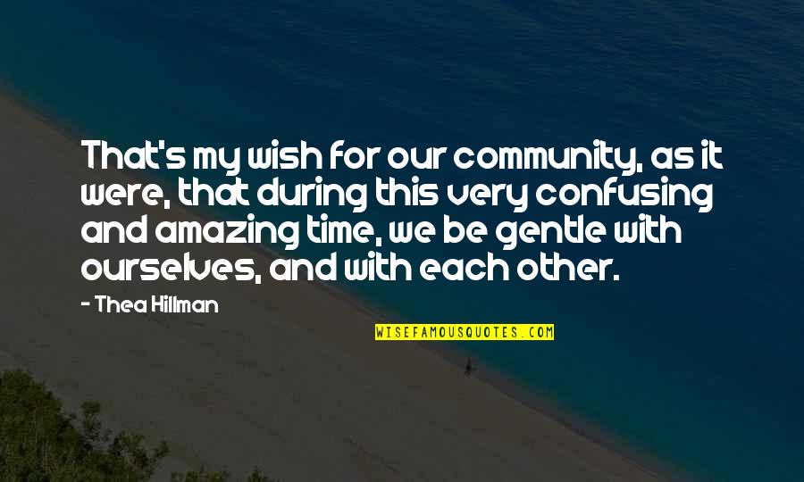 Gentle's Quotes By Thea Hillman: That's my wish for our community, as it