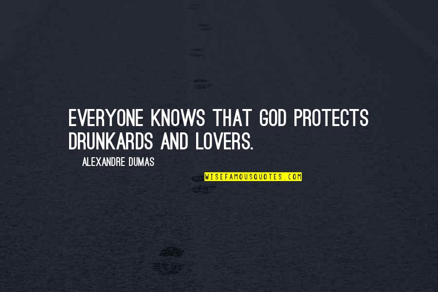 Gentlest Or Most Gentle Quotes By Alexandre Dumas: Everyone knows that God protects drunkards and lovers.