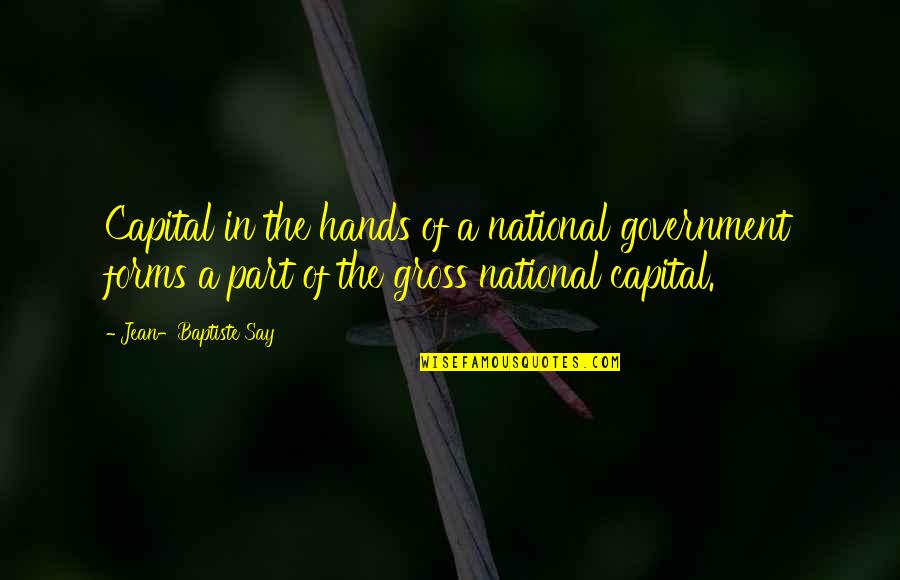 Gentlest Or Most Gentle Quotes By Jean-Baptiste Say: Capital in the hands of a national government