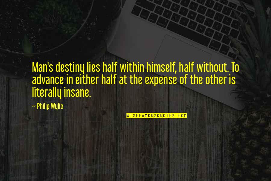 Gentlest Or Most Gentle Quotes By Philip Wylie: Man's destiny lies half within himself, half without.