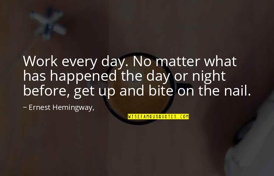 Gentlest Photography Quotes By Ernest Hemingway,: Work every day. No matter what has happened