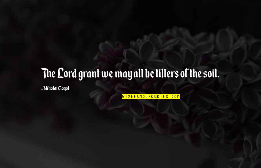 Gentlest Photography Quotes By Nikolai Gogol: The Lord grant we may all be tillers