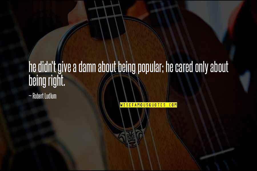 Gentlest Photography Quotes By Robert Ludlum: he didn't give a damn about being popular;