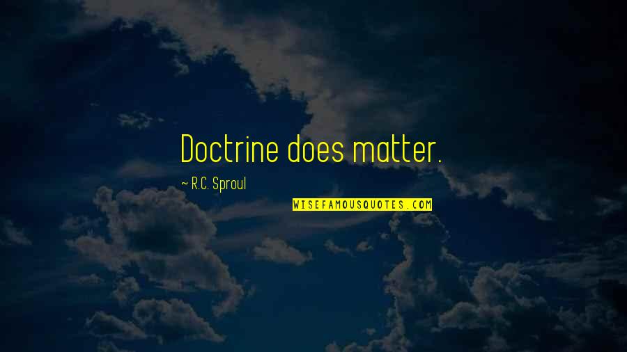 Gentlewoman Book Quotes By R.C. Sproul: Doctrine does matter.