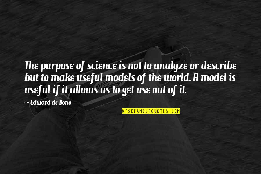 Gentlier Quotes By Edward De Bono: The purpose of science is not to analyze