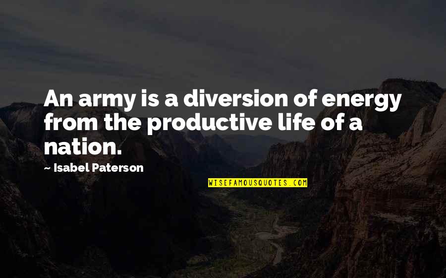 Gentlier Quotes By Isabel Paterson: An army is a diversion of energy from