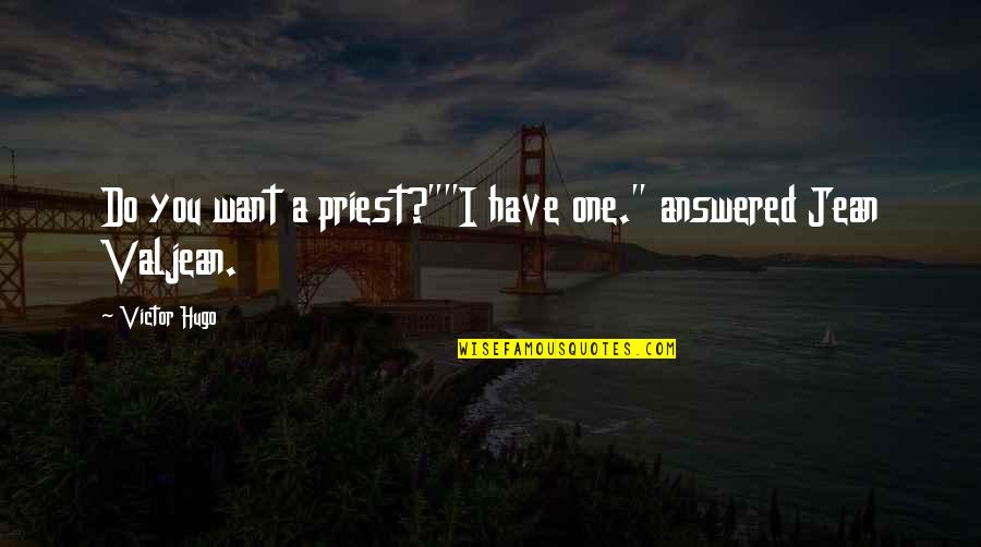 Gentling Birds Quotes By Victor Hugo: Do you want a priest?""I have one." answered