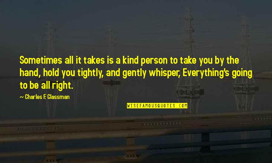 Gently's Quotes By Charles F. Glassman: Sometimes all it takes is a kind person