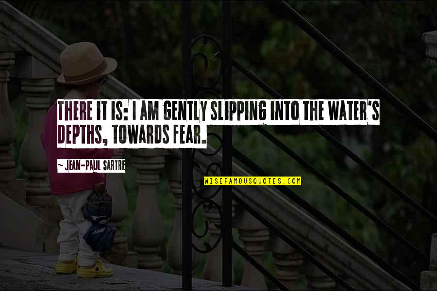 Gently's Quotes By Jean-Paul Sartre: There it is: I am gently slipping into