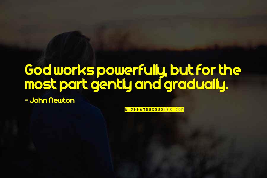 Gently's Quotes By John Newton: God works powerfully, but for the most part
