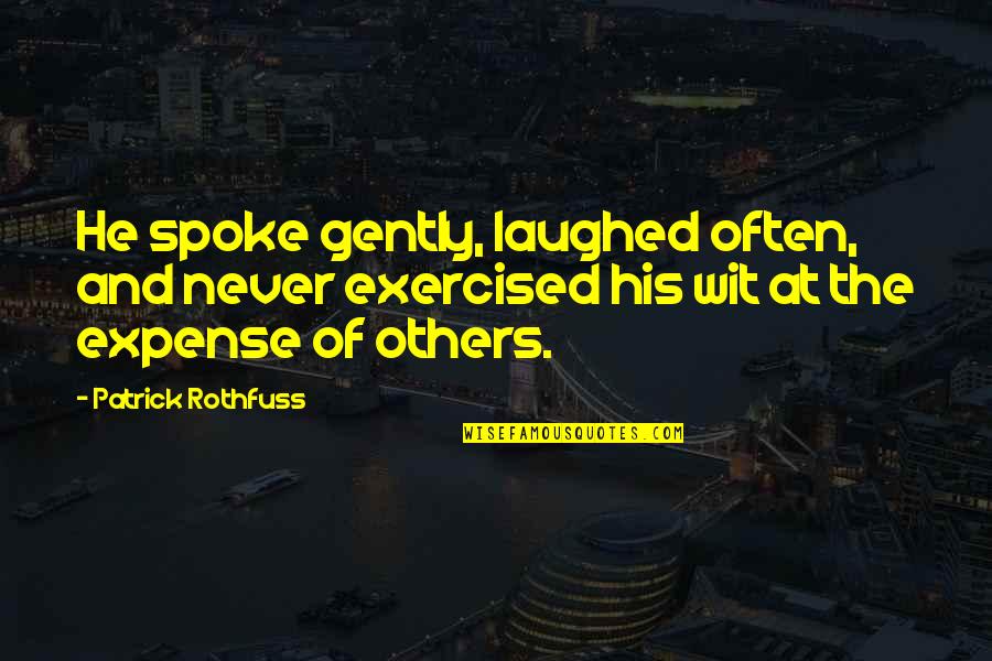 Gently's Quotes By Patrick Rothfuss: He spoke gently, laughed often, and never exercised
