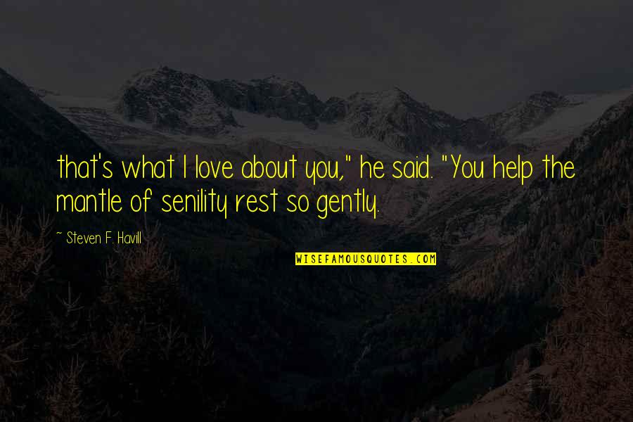 Gently's Quotes By Steven F. Havill: that's what I love about you," he said.