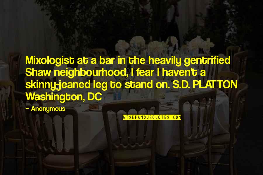 Gentrified Quotes By Anonymous: Mixologist at a bar in the heavily gentrified