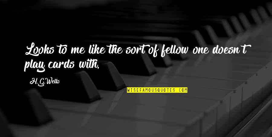 Gentry Fae Quotes By H.G.Wells: Looks to me like the sort of fellow
