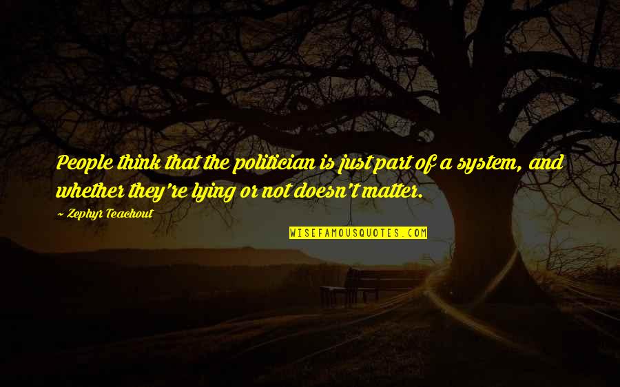 Gentry Fae Quotes By Zephyr Teachout: People think that the politician is just part