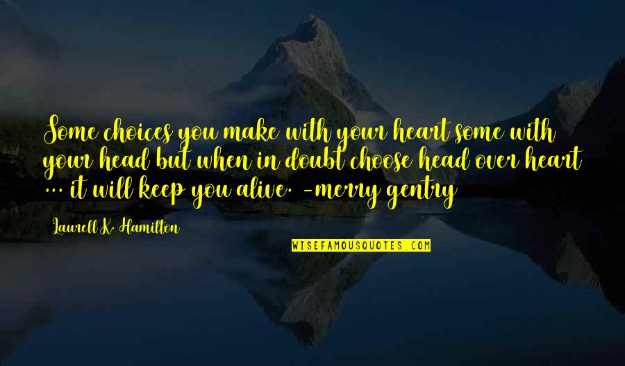 Gentry's Quotes By Laurell K. Hamilton: Some choices you make with your heart some Gentry's Quotes By Laurell K. Hamilton: Some choices you make with your heart some