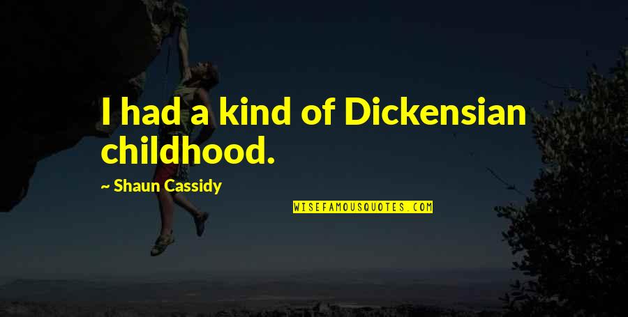 Gentry's Quotes By Shaun Cassidy: I had a kind of Dickensian childhood. Gentry's Quotes By Shaun Cassidy: I had a kind of Dickensian childhood.