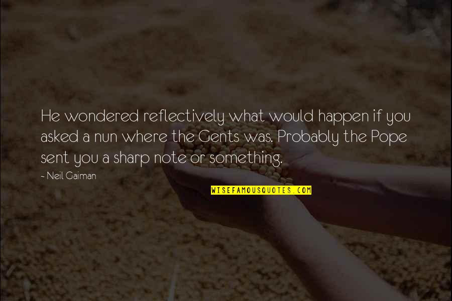 Gents Quotes By Neil Gaiman: He wondered reflectively what would happen if you