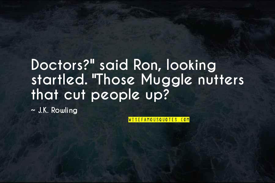 Gentzel Law Quotes By J.K. Rowling: Doctors?" said Ron, looking startled. "Those Muggle nutters