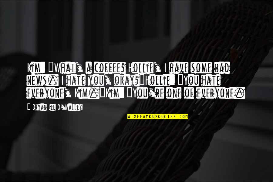 Gentzler Tool Quotes By Bryan Lee O'Malley: Kim: "What, a coffee? Hollie, I have some Gentzler Tool Quotes By Bryan Lee O'Malley: Kim: "What, a coffee? Hollie, I have some