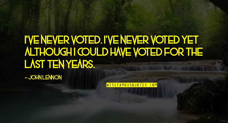 Gentzler Tool Quotes By John Lennon: I've never voted. I've never voted yet although Gentzler Tool Quotes By John Lennon: I've never voted. I've never voted yet although