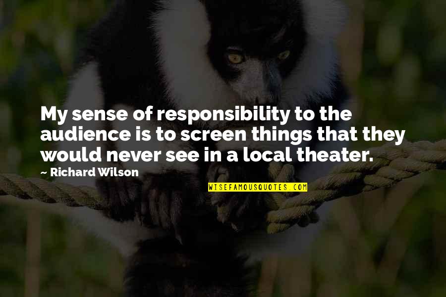Gentzler Tool Quotes By Richard Wilson: My sense of responsibility to the audience is Gentzler Tool Quotes By Richard Wilson: My sense of responsibility to the audience is