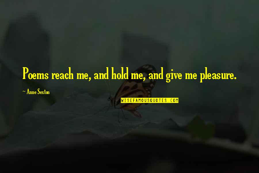 Genualdi Quotes By Anne Sexton: Poems reach me, and hold me, and give Genualdi Quotes By Anne Sexton: Poems reach me, and hold me, and give
