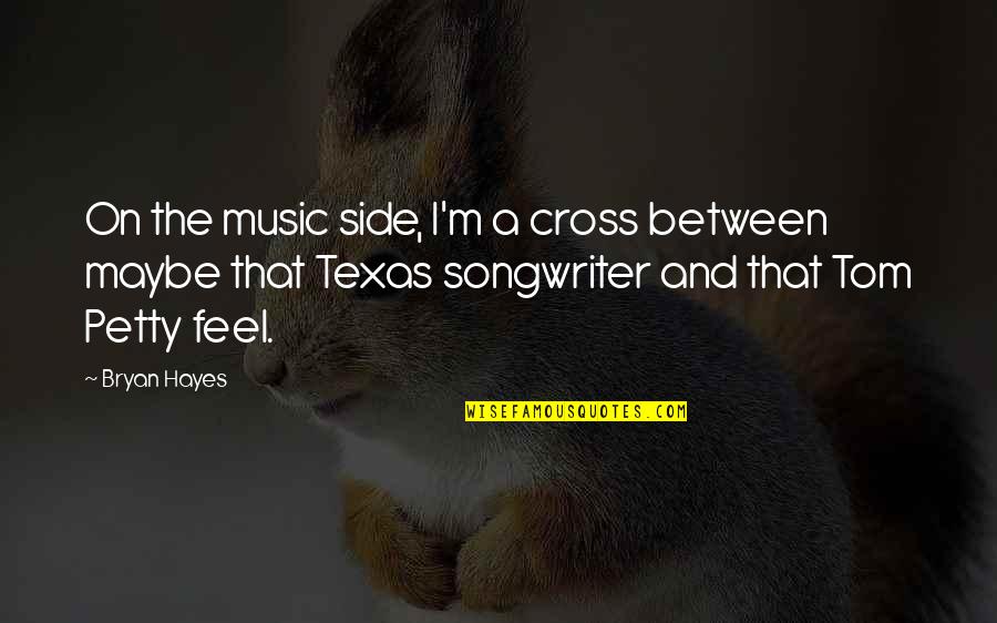 Genualdi Quotes By Bryan Hayes: On the music side, I'm a cross between Genualdi Quotes By Bryan Hayes: On the music side, I'm a cross between