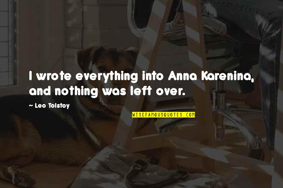 Genualdi Quotes By Leo Tolstoy: I wrote everything into Anna Karenina, and nothing