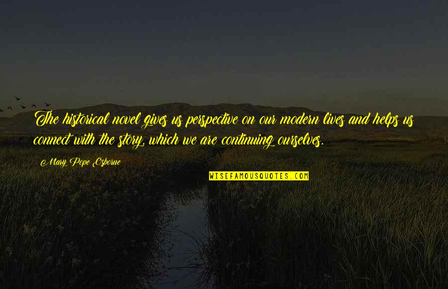 Genualdi Quotes By Mary Pope Osborne: The historical novel gives us perspective on our