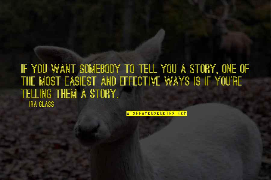 Genuardi Gardens Quotes By Ira Glass: If you want somebody to tell you a Genuardi Gardens Quotes By Ira Glass: If you want somebody to tell you a