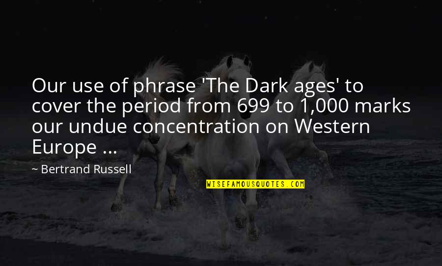 Genuardi Maternal Health Quotes By Bertrand Russell: Our use of phrase 'The Dark ages' to