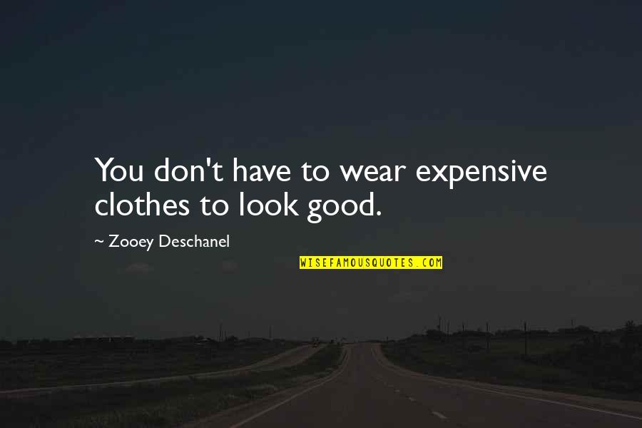Genuardi Maternal Health Quotes By Zooey Deschanel: You don't have to wear expensive clothes to