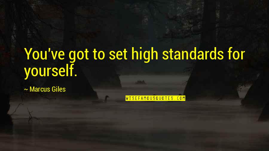 Genuflection Play Quotes By Marcus Giles: You've got to set high standards for yourself.