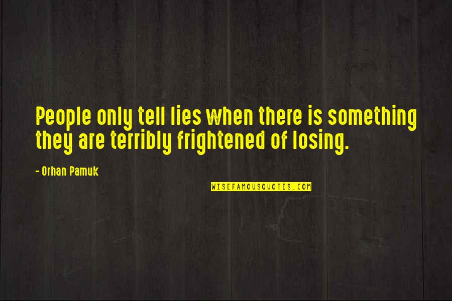 Genuflection Pronunciation Quotes By Orhan Pamuk: People only tell lies when there is something