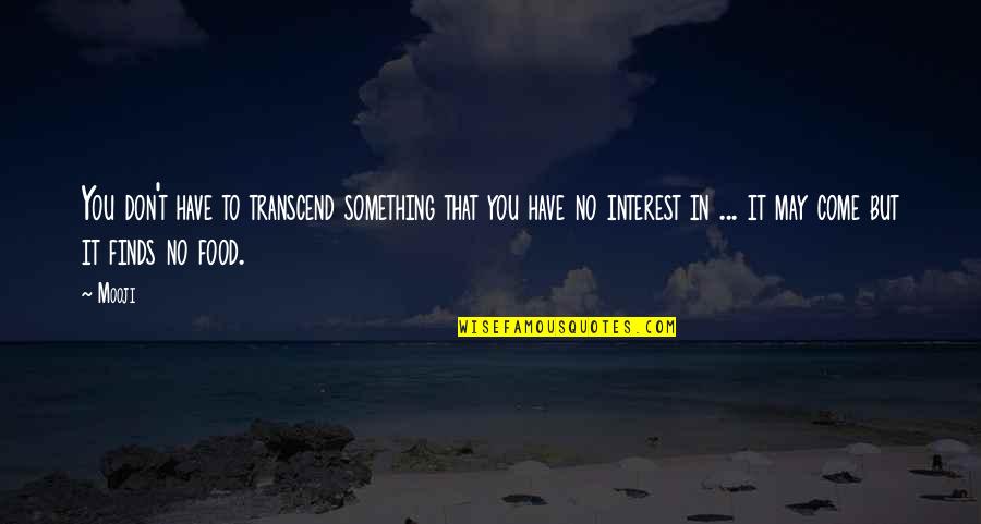 Genuflects Reviews Quotes By Mooji: You don't have to transcend something that you Genuflects Reviews Quotes By Mooji: You don't have to transcend something that you