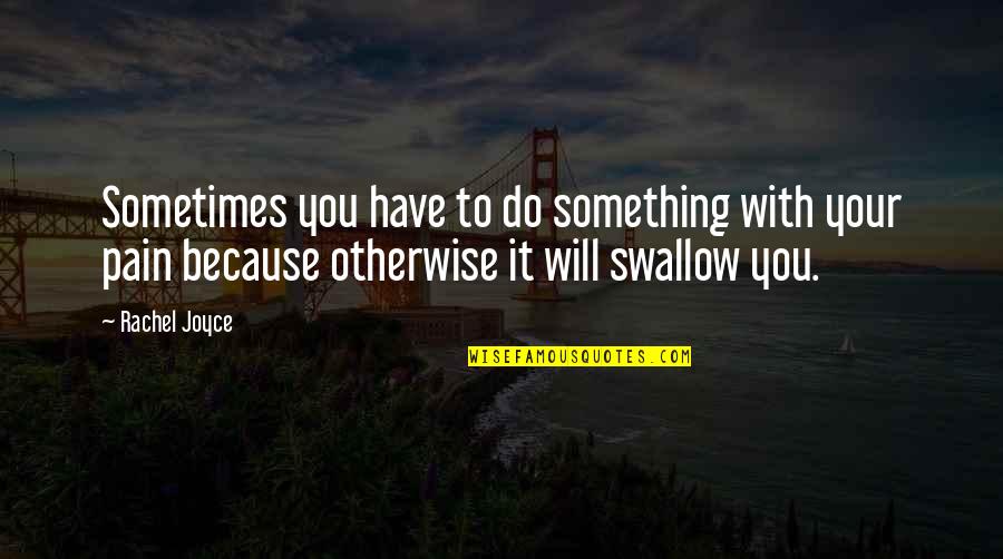 Genuflexion En Quotes By Rachel Joyce: Sometimes you have to do something with your
