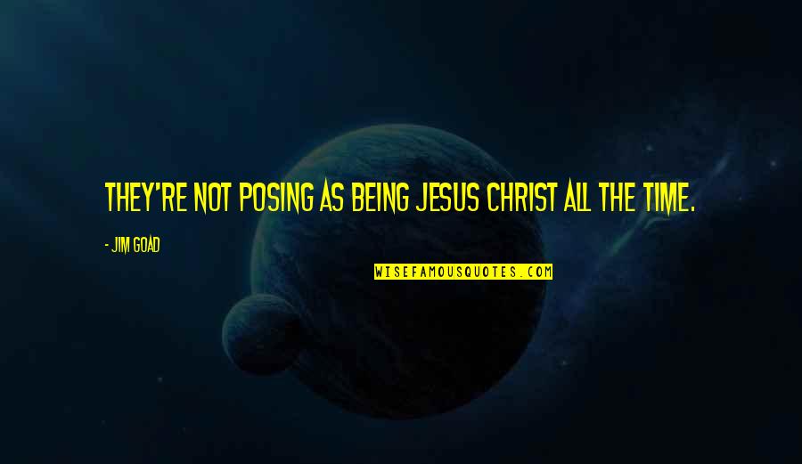 Genuflexiunile Quotes By Jim Goad: They're not posing as being Jesus Christ all