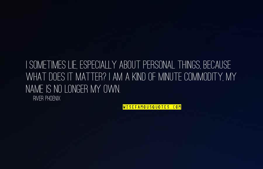 Genuine Acts Of Kindness Quotes By River Phoenix: I sometimes lie, especially about personal things, because