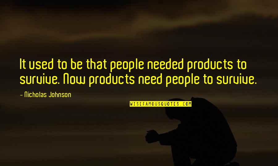 Genuine Care Quotes By Nicholas Johnson: It used to be that people needed products