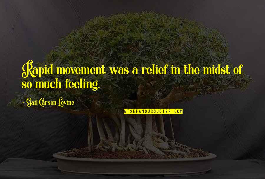 Genuine Communities Quotes By Gail Carson Levine: Rapid movement was a relief in the midst Genuine Communities Quotes By Gail Carson Levine: Rapid movement was a relief in the midst
